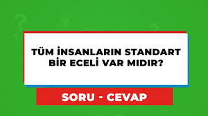 Tum Insanlarin Standart Bir Eceli Var Midir Fetva