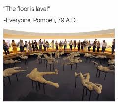 That Ash Tho The Floor Is Lava Pompeii Classical Art Memes
