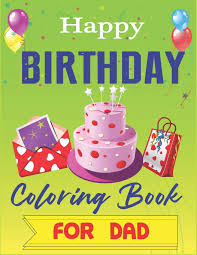 Willkommen bei coloring with kids. Happy Birthday Coloring Book For Dad An Birthday Coloring Book With Beautiful Birthday Cake Cupcakes Hat Bears Boys Girls Candles Balloons Relaxation Amazing Birthday Gifts For Dad Press Mahleen Birthday Gift