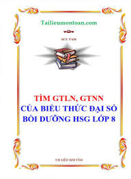 Tìm giá trị lớn nhất, giá trị nhỏ nhất của biểu thức đại số