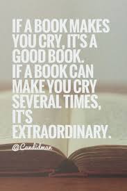 If A Book Makes You Cry It S A Good Book If A Book Can Make You Cry Several Times It S Extraordinary Quotes By C Good Books Make You Cry The Book