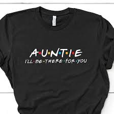 This Cute And Unique Auntie I Ll Be There For You Is Perfect If You Re Looking For A Sweet Gift For You Aunt Check Mom Of Boys Shirt Auntie Shirts Aunt Shirts