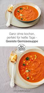 Geeiste Gemusesuppe Ganz Ohne Kochen Perfekt Fur Heisse Sommertage Essen Fur Heisse Tage Rezepte Lebensmittel Essen