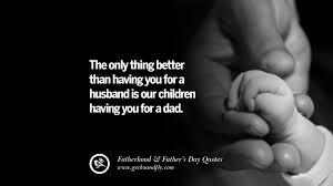 The father's day quotes for husband you use in your father's day card to him will tell him how happy you are to have children with him and will bring a smile to his face and heart. 50 Inspiring And Funny Father S Day Quotes On Fatherhood