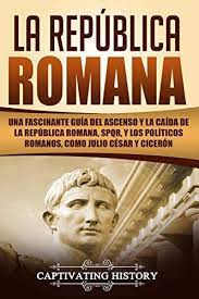 Dios entonces quiso que su propio hijo llevara esa. La Republica Romana Una Fascinante Guia Del Ascenso Y La Caida De La Republica Romana Spqr