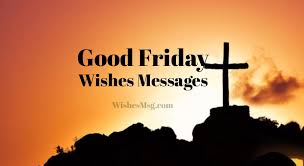 So spread the spirit of jesus by texting your loved one these good friday wishes and greetings!. Good Friday Wishes Easter Friday Messages And Quotes