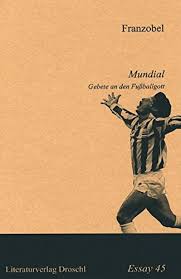 I thought i was a huge fan. Mundial Gebete An Den Fussballgott Gebete An Den Fussballgott By Franzobel