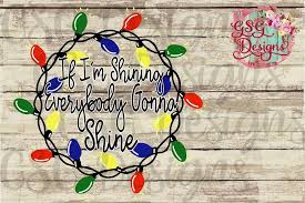 If I M Shining Everybody Gonna Shine Christmas Lights Digital Design File Christmas Lights Digital Design Sublime