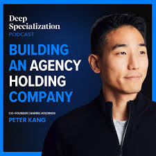 Building an Agency Holding Company w/ Peter Kang