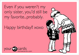 Maybe you would like to learn more about one of these? Today S News Entertainment Video Ecards And More At Someecards Someecards Com Sister Quotes Funny Sister Birthday Quotes Sister Birthday Quotes Funny