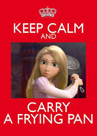 Keep Calm Carry A Frying Pan Disney Tangled Disney Quotes Laugh