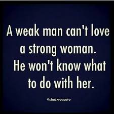 Alpha Men Always Go For Alpha Women The Misconception That Strong Men Prefer Weak Women Is Wrong Quotes About Moving On Woman Quotes Strong Women Quotes