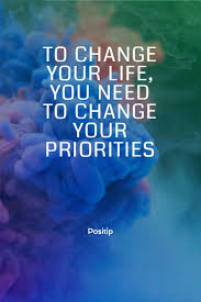 To Change Your Life You Need To Change Your Priorities Meaning In Hindi Inspirational Quotes About Change In Life Shirley Hawkins In 2020 Insightful Quotes Wisdom Quotes Life Priorities Quotes