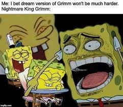 He is the dream form of troupe master grimm. Spongebob Laughing Hysterically Imgflip