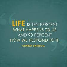 Life Is Ten Percent What Happens To Us And 90 Percent How We Respond To It Sermonquotes