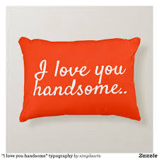 I forgot i had this one.so i had to post it.i think it is one of my favorite images. My Husband Is So Handsome So Loving Typography Pillow Pillows I Love You