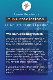 If you are in a relationship already, then you are likely to remain in your relationship. Taurus Horoscope 2021 Predictions Career Love Health Education Horoscope Taurus Taurus Horoscope