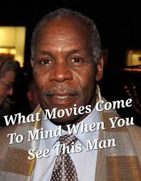 What Movies Come To Mind When You See This Man #DannyGlover