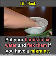 Nausea and vomiting are common during a migraine. Life Hack In Ice Put Your Hands In Ice Water And Flex Them If You Have A Migraine Don T Forget To Share Wwwfacebookcomthemedicalfactsdotcom Facebook Meme On Me Me