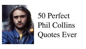 Phil collins from united kingdom. Best Phil Collins Quotes On This Day Music