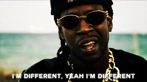 I'm different yeah I'm different