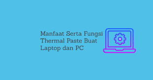 Manfaat Serta Fungsi Thermal Paste Buat Laptop Dan Pc Manyasah Ilmu