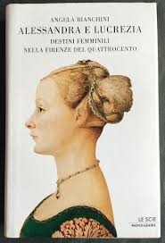 ALESSANDRA E LUCREZIA destini femminili nella firenze del quattrocento  Bianchini