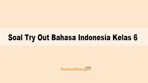 Check spelling or type a new query. Soal Try Out Bahasa Indonesia Kelas 6 Sd Dan Kunci Jawaban