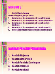 Kaedah analisis data yang digunakan dalam proses penyelidikan ditentukan oleh kaedah penyelidikan yang digunakan. Slide 6a Kaedah Pengumpulan Data 1 Kom3431