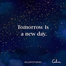 Explore our collection of motivational and famous quotes by quotes about tomorrow. Sleep Quotes Tomorrow Is A New Day New Day Quotes Tomorrow Is A New Day Sleep Quotes Funny