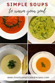 Simple Soups To Warm Your Soul It S Not Complicated Recipes Soup Souprecipes Warmingsoups Appetisers Starters Easy Soup Recipes Easy Soups Soup Recipes