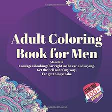 Siddhartha bowed and looked into her eyes, saying in a quiet voice, thank you, princess. — thich nhat hanh —. Adult Coloring Book For Men Mandala Courage Is Looking Fear Right In The Eye And Saying Get The Hell Out Of My Way I Ve Got Things To Do Amazon De Owens Lyla