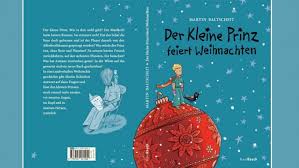 Aber ich habe ihn zu meinem freund gemacht, und jetzt ist er einzig in der welt! und er kam zum fuchs zurück. Martin Baltscheit Der Kleine Prinz Feiert Weihnachten Die Fortsetzung Eines Mythos Archiv