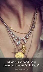 Mixing Silver And Gold Jewelry How To Do It Right Jewelry Jealousy Gold Jewelry Silver Gold Jewelry Silver Jewelry Necklace