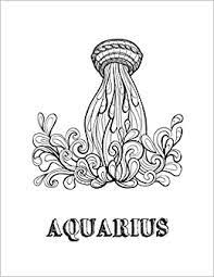 *free* shipping on qualifying offers. Aquarius Coloring Book With Three Different Styles Of All Twelve Signs Of The Zodiac 36 Individual Coloring Pages 8 5 X 11 Zodiac Coloring Book Journals Blank Slate 9781726797450 Amazon Com Books