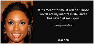Barrie > quotes > quotable quote. Jennifer Hudson Quote If It S Meant For Me It Will Be Those Words