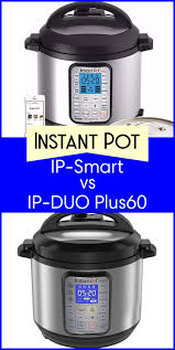 Instant Pot Ip Smart Vs Instant Pot Ip Duo Plus60 I Ll Be Doing An Overview Of Both Pressure Cookers Instant Pot Instant Pot Recipes Instant Pressure Cooker