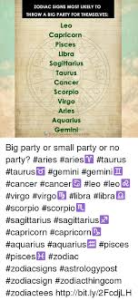Which star sign is most likely to cheat? Zodiac Signs Most Likely To Throw A Big Party For Themselves Leo Capricorn Pisces Libra Sagittarius Taurus Cancer Scorpio Virgo Aries Aquarius Geminion Httpszodiacthingcom Com Big Party Or Small Party Or No
