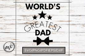 I thought this would look great with gold foil on a black tote. 1 Worlds Greatest Dad Svg Designs Graphics
