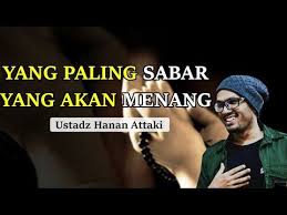 Siapa Yang Paling Sabar Dia Yang Akan Menang Ustadz Hanan Attaki Lc Youtube Youtube Sabar