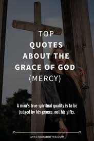 Top 91 Quotes About The Grace Of God Mercy