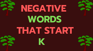 Our unusual adjectives list might have the inspiration you need. Negative Words That Start With K Negative Words