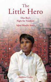 Iqbal was born in 1983 in muridke, a very small, rural village outside of lahore in pakistan. Little Hero The One Boy S Fight For Freedom Iqbal Masih S Story By Andrew Crofts Nook Book Ebook Barnes Noble