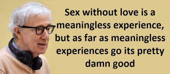 Amazon dumped him like a hot potato, but woody allen insists everything, virus aside, is working out just fine. Woody Allen Quotes About Sex And Love My Dinasty