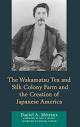 Amazon.com: The Wakamatsu Tea and Silk Colony Farm and the ...