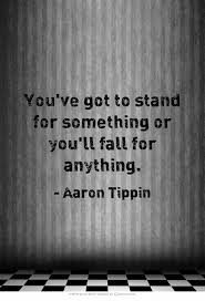 You Ve Got To Stand For Something Or You Ll Fall For Anything Quotes Own Quotes Words