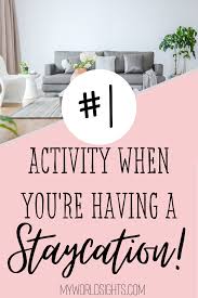Best Staycation Activities And Ideas When You Can T Leave Your House In 2020 Fun Staycation Staycation Relaxing Family Vacations