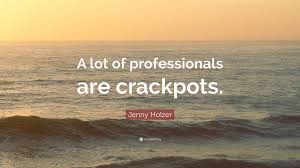 Enjoy the best jenny holzer quotes at brainyquote. Jenny Holzer Quote A Lot Of Professionals Are Crackpots