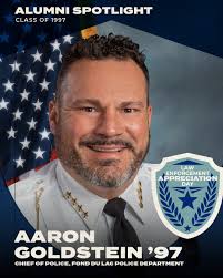Chief Aaron Goldstein exemplifies leadership and service, both as Fond du  Lac's Police Chief and as a valued member of the Women's Fund board. In  honor of the recent National Law Enforcement