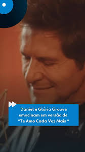 Daniel e Gloria Groove demonstraram talento e sintonia ao interpretar o  sucesso “Te Amo Cada Vez Mais”. Os artistas se reuniram no projeto “Duas  Vozes”, criado em 2022 para comemorar os 40 anos de ...